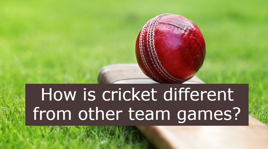 How Cricket Differs from Other Team Games